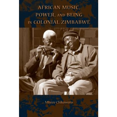 African Music Power and Being in Colonial Zimbabwe Hardcover, Indiana University Press