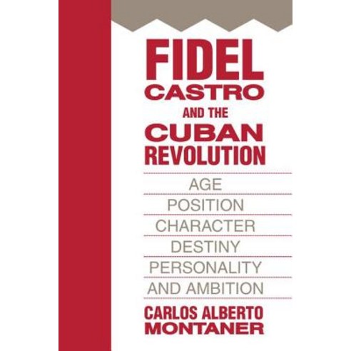 Fidel Castro and the Cuban Revolution: Age Position Character Destiny Personality and Ambition Paperback, Transaction Publishers