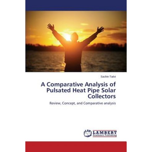 A Comparative Analysis of Pulsated Heat Pipe Solar Collectors Paperback, LAP Lambert Academic Publishing