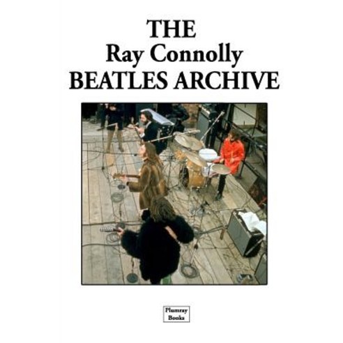 The Ray Connolly Beatles Archive Paperback, Plumray Books