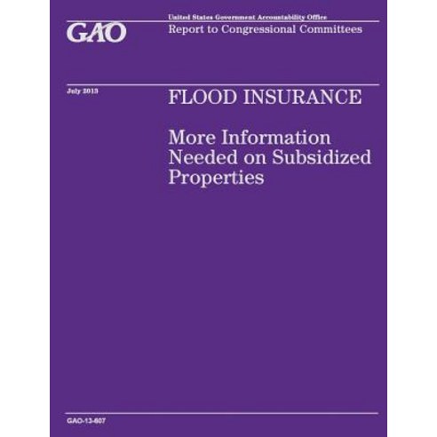 Flood Insurance: More Information Needed on Subsidized Properties Paperback, Createspace Independent Publishing Platform