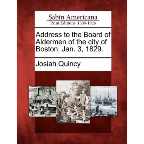 Address to the Board of Aldermen of the City of Boston Jan. 3 1829. Paperback, Gale Ecco, Sabin Americana