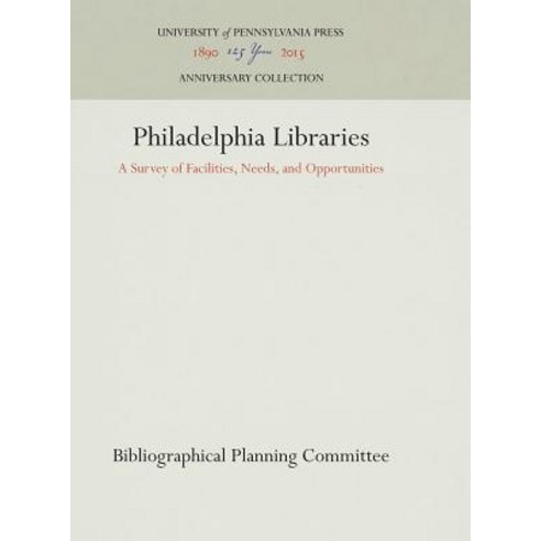 Philadelphia Libraries: A Survey of Facilities Needs and Opportunities Hardcover, University of Pennsylvania Press