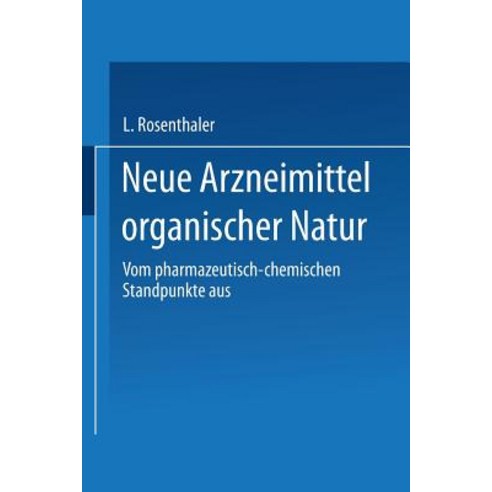 Neue Arzneimittel Organischer Natur.: Vom Pharmazeutisch-Chemischen Standpunkte Aus Bearbeitet Paperback, Springer