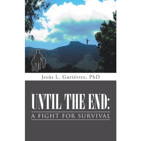 Until the End: A Fight for Survival Paperback, iUniverse