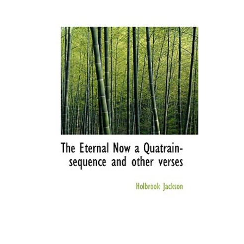 The Eternal Now a Quatrain-Sequence and Other Verses Paperback, BiblioLife