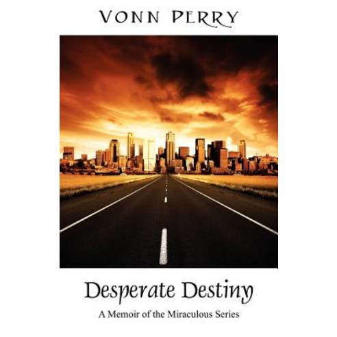 Desperate Destiny: A Memoir of the Miraculous Series Paperback, Outskirts Press