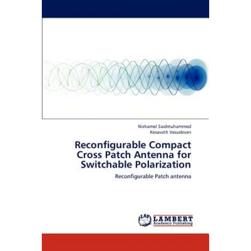 Reconfigurable Compact Cross Patch Antenna for Switchable Polarization Paperback, LAP Lambert Academic Publishing