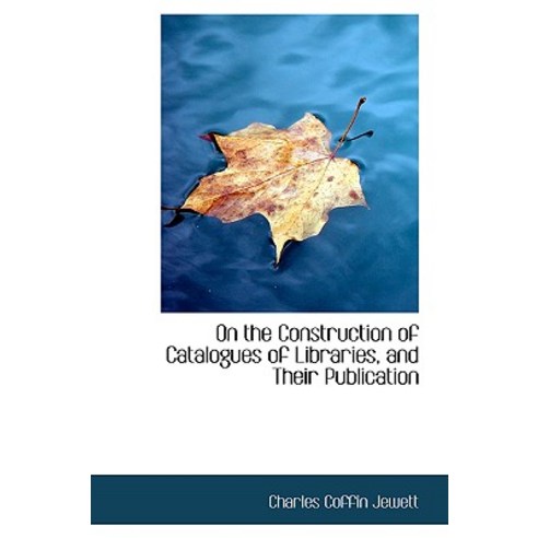 On the Construction of Catalogues of Libraries and Their Publication Paperback, BiblioLife