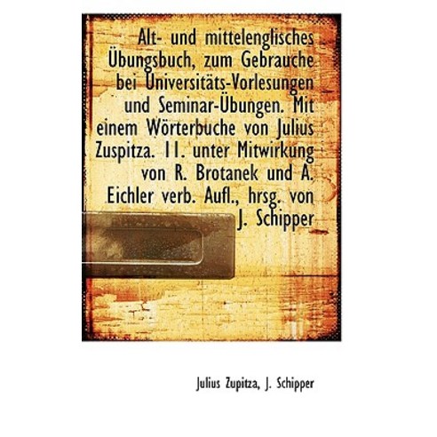 Alt- Und Mittelenglisches Ubungsbuch Zum Gebrauche Bei Universitats-Vorlesungen Und Seminar-Ubungen Paperback, BiblioLife