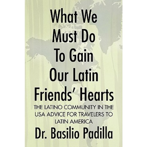 What We Must Do to Gain Our Latin Friends'' Hearts Paperback, Xlibris Corporation