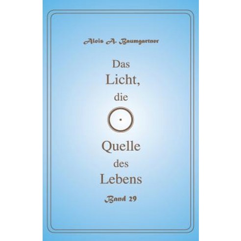 Das Licht Die Quelle Des Lebens - Band 29 Paperback, Createspace Independent Publishing Platform