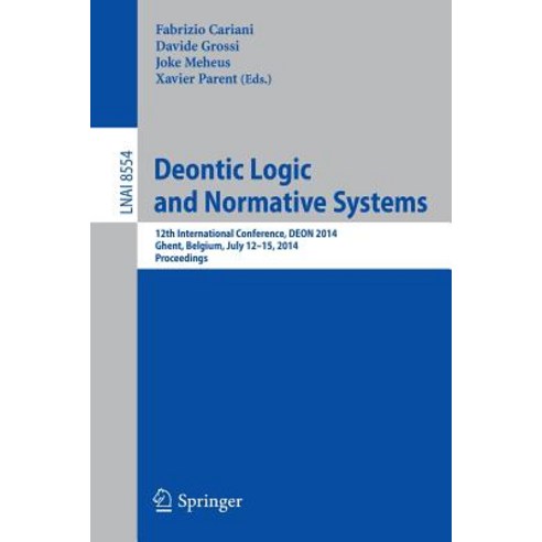 Deontic Logic and Normative Systems: 12th International Conference Deon 2014 Ghent Belgium July 12-15 2014. Proceedings Paperback, Springer