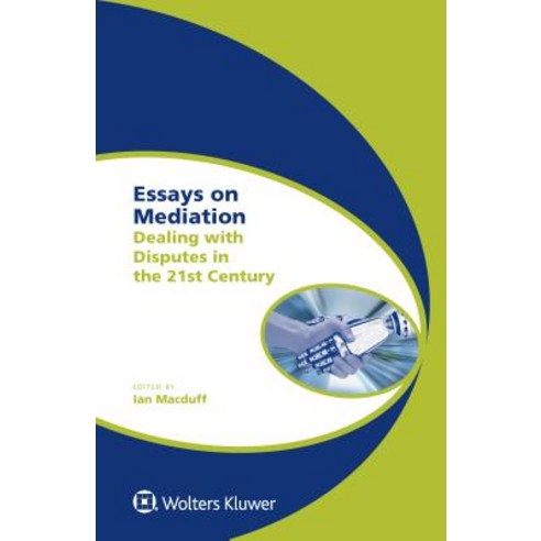 Essays on Mediation: Dealing with Disputes in the 21st Century Hardcover, Kluwer Law International