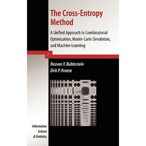 The Cross-Entropy Method: A Unified Approach to Combinatorial Optimization Monte-Carlo Simulation and Machine Learning Hardcover, Springer
