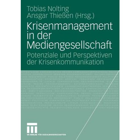 Krisenmanagement in Der Mediengesellschaft: Potenziale Und Perspektiven Der Krisenkommunikation Paperback, Vs Verlag Fur Sozialwissenschaften