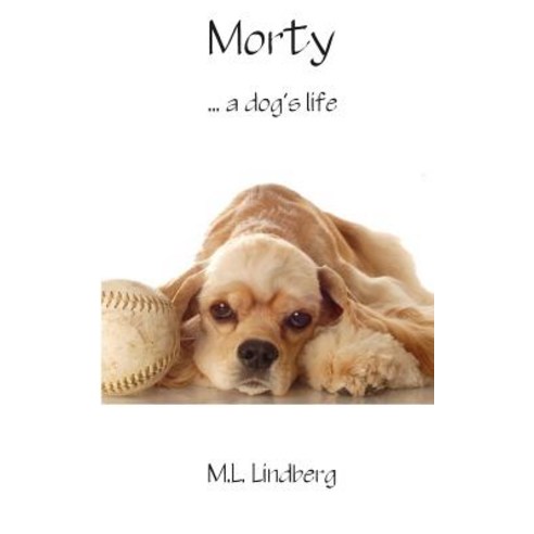 Morty: ...a Dog''s Story Paperback, Createspace