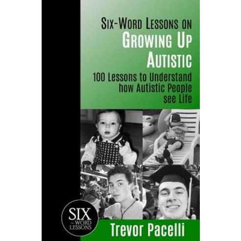 Six-Word Lessons on Growing Up Autistic: 100 Lessons to Understand How Autistic People See Life Paperback, Pacelli Publishing