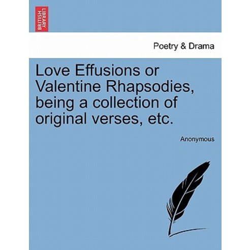 Love Effusions or Valentine Rhapsodies Being a Collection of Original Verses Etc. Paperback, British Library, Historical Print Editions