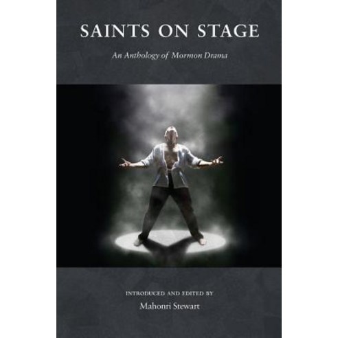 Saints on Stage: An Anthology of Mormon Drama Paperback, Zarahemla Books