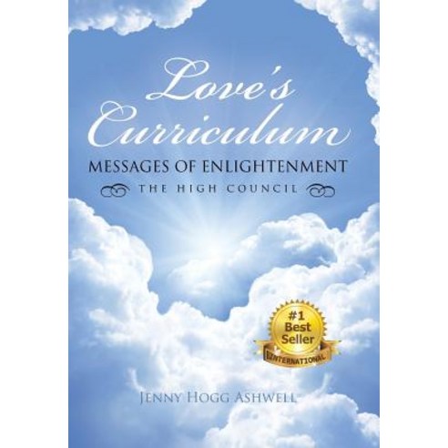 Love''s Curriculum: Messages of Enlightenment ---- The High Council Hardcover, Balboa Press