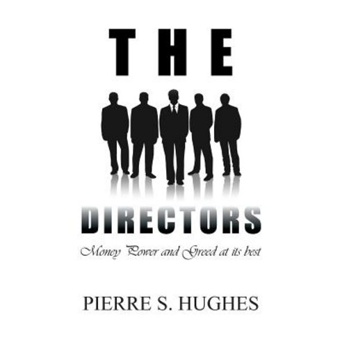The Directors: Money Power & Greed at Its Best Paperback, Xlibris Corporation