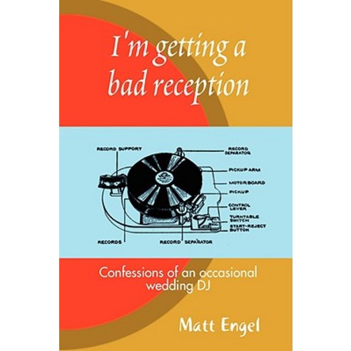 I''m Getting a Bad Reception: Confessions of an (Occasional) Wedding DJ Paperback, Lulu.com