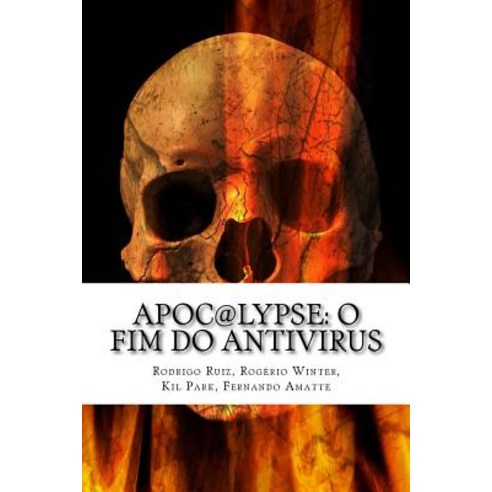Apoc@lypse: O Fim Do AntiVirus Paperback, Createspace Independent Publishing Platform