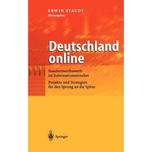 Deutschland Online: Standortwettbewerb Im Informationszeitalter Projekte Und Strategien Fur Den Sprung an Die Spitze Hardcover, Springer