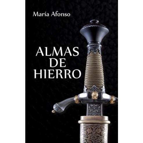 Almas de Hierro: (Novela Historica Espanola) Paperback, Createspace Independent Publishing Platform