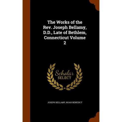 The Works of the REV. Joseph Bellamy D.D. Late of Bethlem Connecticut Volume 2 Hardcover, Arkose Press