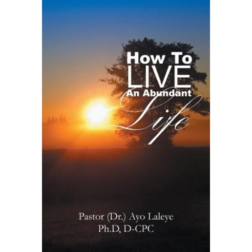 How to Live an Abundant Life Paperback, Xlibris Corporation