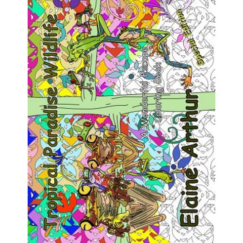 Tropical Paradise Wildlife Special Edition: Adult Coloring Book for Marker Lovers Paperback, Createspace Independent Publishing Platform
