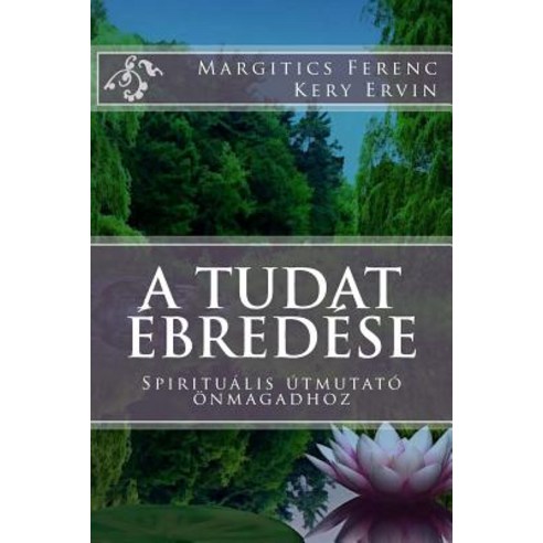 A Tudat Ebredese: Spiritualis Utmutato Onmagadhoz Paperback, Createspace Independent Publishing Platform