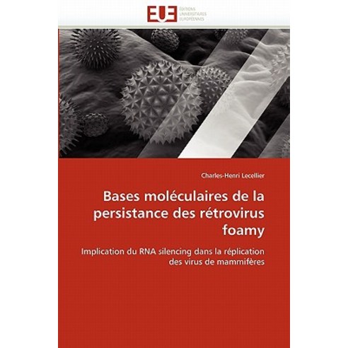 Bases Moleculaires de La Persistance Des Retrovirus Foamy = Bases Mola(c)Culaires de La Persistance Des Ra(c)Trovirus Foamy Paperback, Univ Europeenne