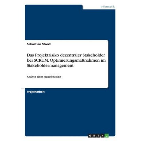 Das Projektrisiko Dezentraler Stakeholder Bei Scrum. Optimierungsmanahmen Im Stakeholdermanagement Paperback, Grin Publishing