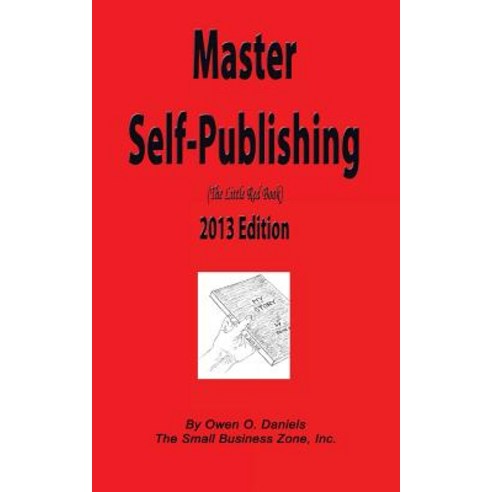 Master Self-Publishing 2013 Edition: The Little Red Book Paperback, Small Business Zone, Incorporated