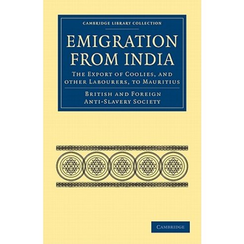 Emigration from India:"The Export of Coolies and Other Labourers to Mauritius", Cambridge University Press