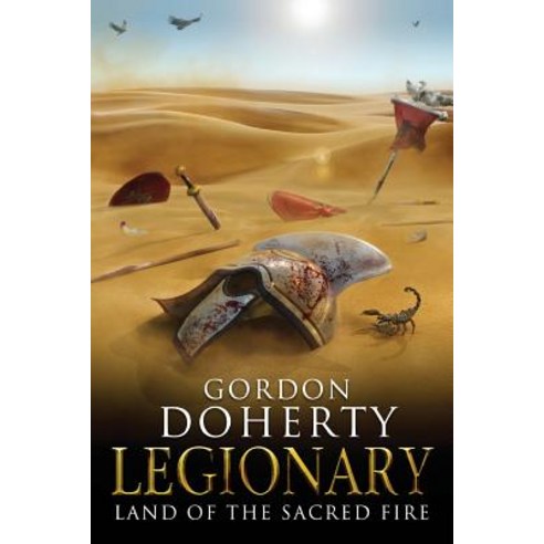 Legionary: Land of the Sacred Fire (Legionary 3) Paperback, Createspace