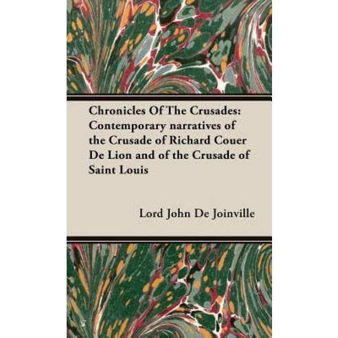 Chronicles of the Crusades: Contemporary Narratives of the Crusade of Richard Couer de Lion and of the Crusade of Saint Louis Hardcover, Obscure Press