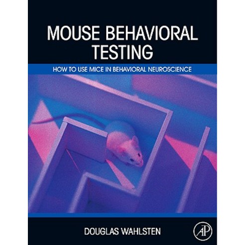 Mouse Behavioral Testing: How to Use Mice in Behavioral Neuroscience Hardcover, Academic Press