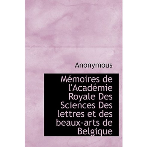 M Moires de L''Acad Mie Royale Des Sciences Des Lettres Et Des Beaux-Arts de Belgique Hardcover, BiblioLife