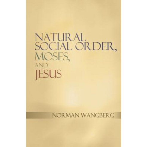 Natural Social Order Moses and Jesus Paperback, WestBow Press
