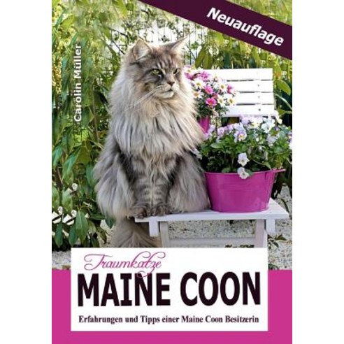Traumkatze Maine Coon - Erfahrungen Und Tipps Einer Maine Coon Besitzerin Paperback, Createspace Independent Publishing Platform