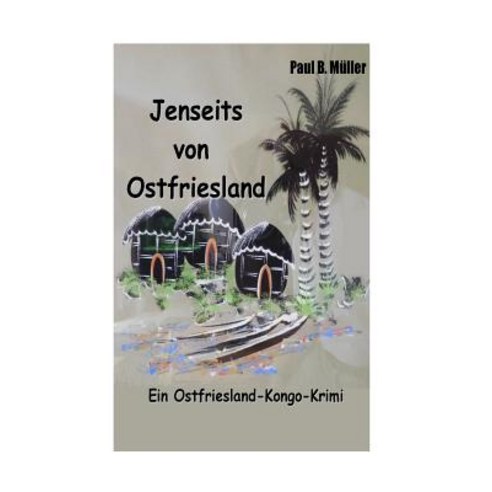 Jenseits Von Ostfriesland: Ein Ostfriesland-Kongo-Krimi Paperback, Createspace Independent Publishing Platform