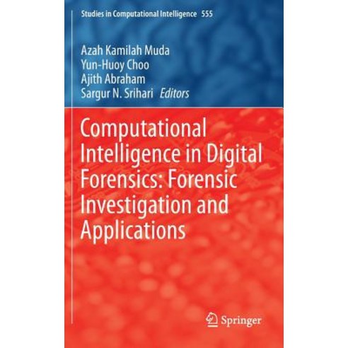 Computational Intelligence in Digital Forensics: Forensic Investigation and Applications Hardcover, Springer