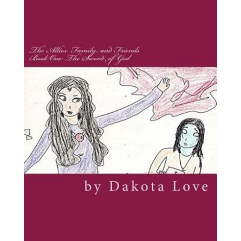 The Allies: Family and Friends: Book One: The Sword of God Paperback, Createspace Independent Publishing Platform