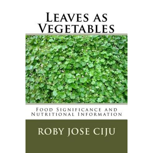 Leaves as Vegetables: Food Significance and Nutritional Information Paperback, Createspace