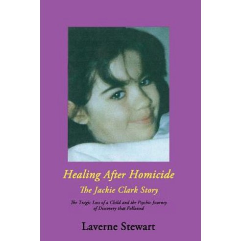 Healing After Homicide: The Jackie Clark Story Paperback, Manor House Publishing Inc.