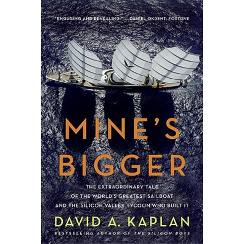 Mine''s Bigger: The Extraordinary Tale of the World''s Greatest Sailboat and the Silicon Valley Tycoon Who Built It Paperback, It Books
